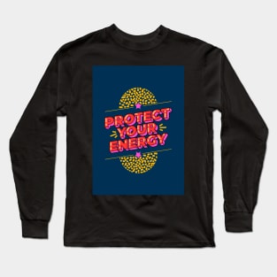 Protect your energy Long Sleeve T-Shirt